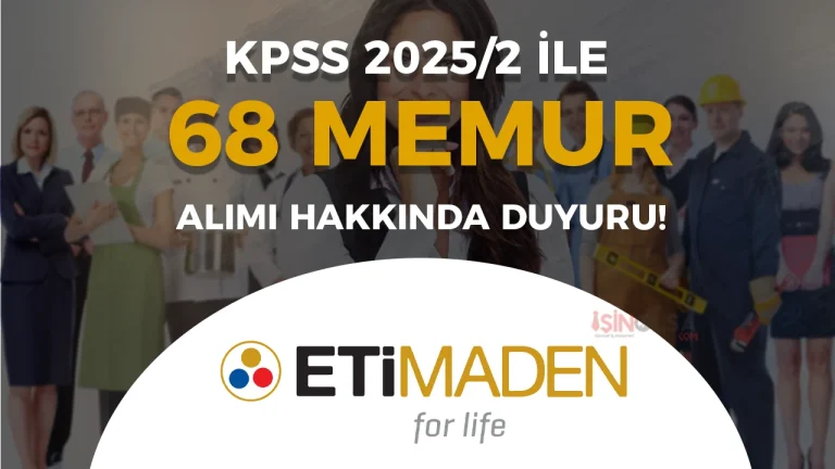 Eti Maden KPSS 2025/2 İle 68 Memur Alımı Hakkında Duyuru!