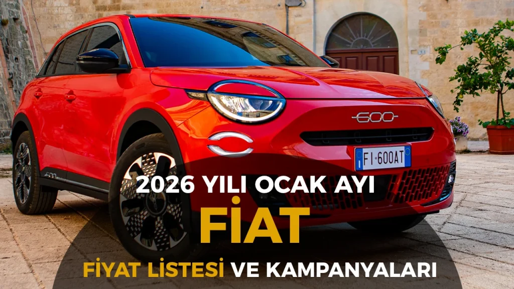 Fiat Ocak 2026 Fiyat Listesi ve Kampanyalari