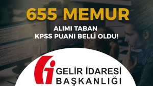 Gelir Idaresi 2026 yili 655 GUY Alimi Taban KPSS Puani Belli Oldu