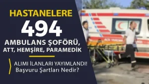 Hastanelere 494 Ambulans Şoförü, ATT, Hemşire, Paramedik Alımı İlanları