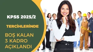 KPSS 2025/2’de Boş Kalan 3 Kadro Belli Oldu! İşte Kadrolar ve Taban Puanlar