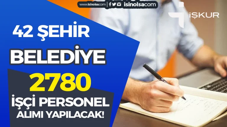 İŞKUR: 42 Şehir Belediye ve Şirketi 2780 İşçi Personel Alıyor!