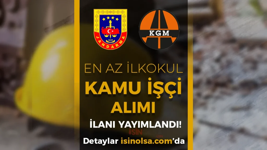 İŞKUR Duyurdu: Jandarma Dikimevi ve Karayolları’na Daimi İşçi Alımı