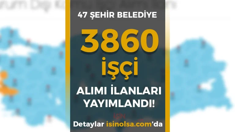İŞKUR ile 47 Şehir Belediye 3860 İşçi Alımı Yapılıyor!