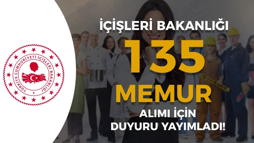 İçişleri Bakanlığı 135 Memur Alacak! Duyuru Geldi! 5 İçişleri Bakanlığı 135 Memur Alacak! Duyuru Geldi!