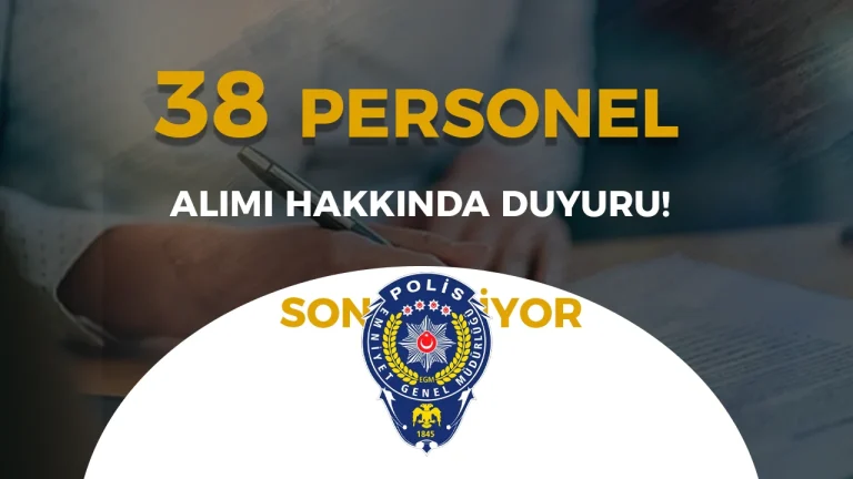 İçişleri Bakanlığı EGM 38 Personel Alımı Hakkında Duyuru!