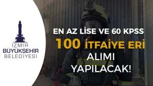 İzmir Büyükşehir Belediyesi 100 İtfaiye Eri Alımı 2026 Başvurusu e – Devlet Mi Olacak?