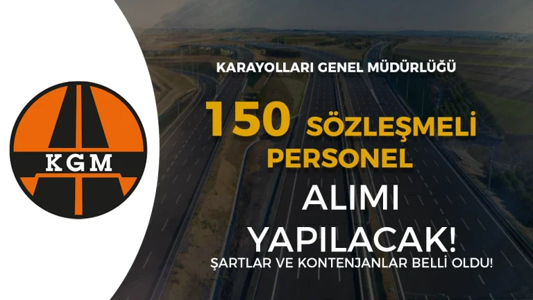 KGM 150 Sözleşmeli Personel Alacak! Kadro ve Şartlar Belli Oldu!