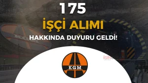 KGM 175 İşçi Alımı Hakkında Kura Duyurusu Geldi!