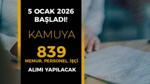 Kamuya 839 Memur, Personel ve İşçi Alımı Başvurusu 5 Ocak 2026 Başladı