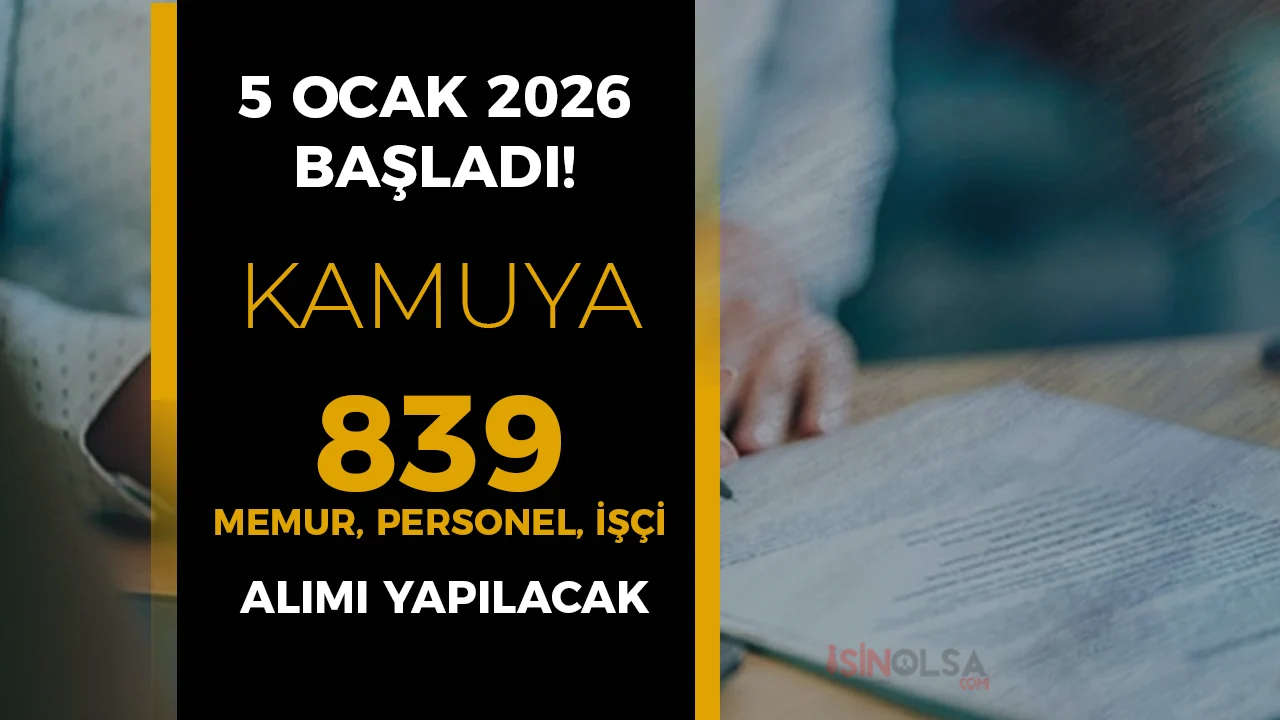 Kamuya 839 Memur, Personel ve İşçi Alımı Başvurusu 5 Ocak 2026 Başladı