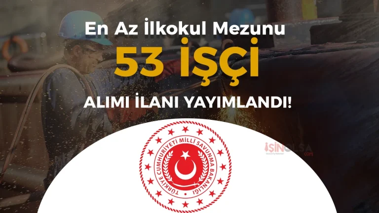 MSB 53 Sürekli İşçi Alımı Yapacak! En Az İlkokul Mezunu (TMSY)