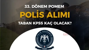 33. Dönem POMEM 10 Bin Polis Alımı Taban KPSS Puanı Kaç Olur?