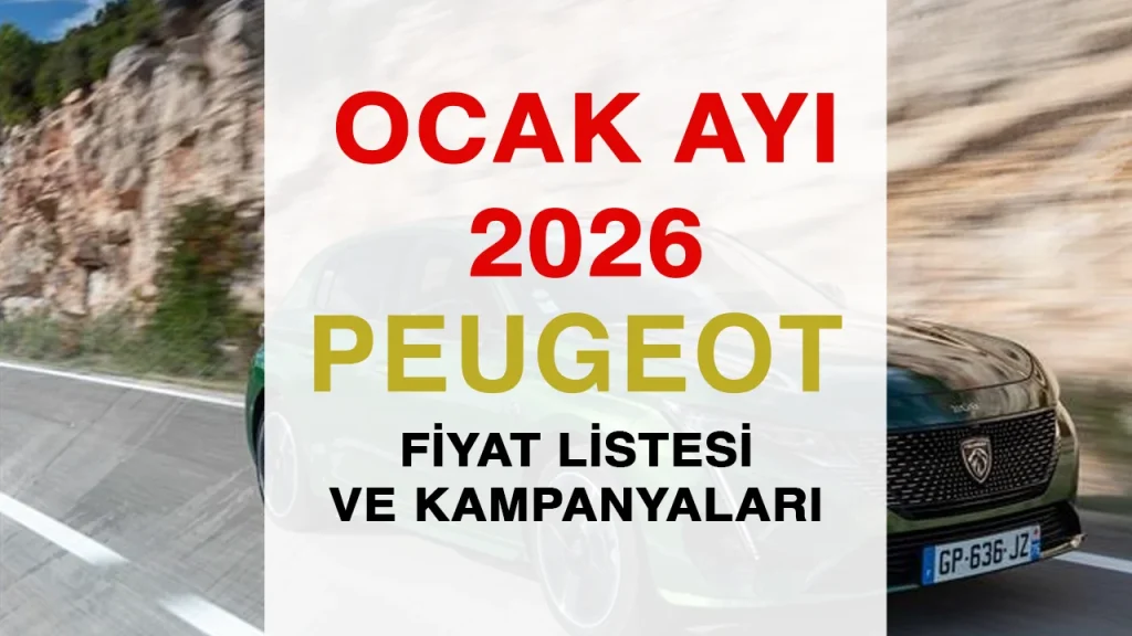 Peugeot Ocak 2026 Fiyat Listesi ve Kampanyaları