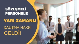 Sözleşmeli Personele Yarım Zamanlı Çalışma Hakkı Geldi!