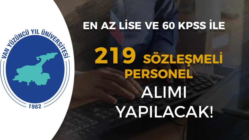 Van Yüzüncü Yıl Üniversitesi 219 Sözleşmeli Personel Alacak! En Az Lise ve 60 KPSS İle