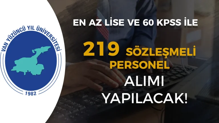Van Yüzüncü Yıl Üniversitesi 219 Sözleşmeli Personel Alacak! En Az Lise ve 60 KPSS İle