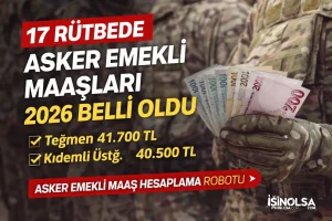 17 Rütbede Asker Emekli Maaşları 2026 Belli Oldu! Hesaplama Robotu Yayında
