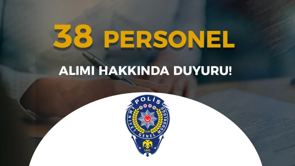 İçişleri Bakanlığı EGM 38 Personel Alımı Hakkında Duyuru! 5 egm duyuru