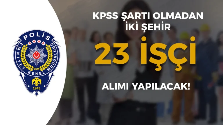 EMG iki Şehir Emniyet Müdürlüğü 23 İşçi Alımı Yapıyor!