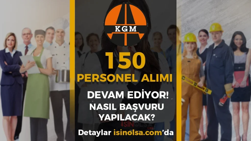 Karayolları 150 Personel Alımı Başvurusu Devam Ediyor! 8 kgm 150 personel aimi devam ediyor