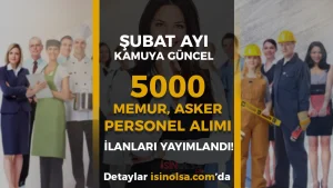 2026 Şubat Ayı Kamuya 5000 Memur Personel Asker Alınıyor! İşte İlanlar