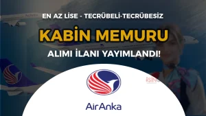 Air Anka Kabin Memuru Alımı 2026: En Az Lise – Tecrübeli / Tecrübesiz