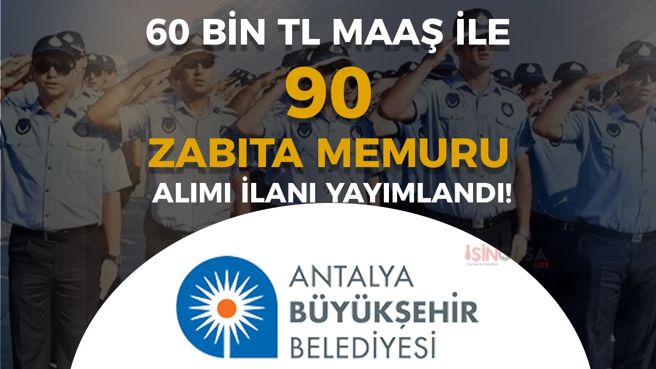 Antalya Büyükşehir Belediyesi 90 Zabıta Memuru Alımı 2026 Şartları! 60 Bin TL Maaş