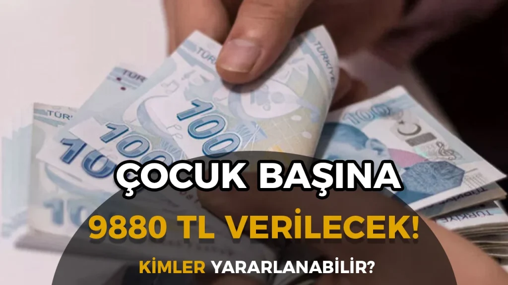 Çocuk Başına Aylık 9.880 TL’ye Kadar Destek: Kimler Alabilecek?