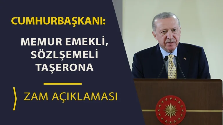 Cumhurbaşkanı Erdoğan’dan Memur, Emekli, Sözleşmeli ve Taşerona Zam Açıklaması