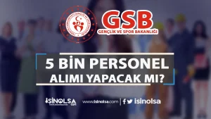 GSB 5 Bin Personel Alımı Yapacak mı? 2026 İddialarıyla İlgili Son Durum