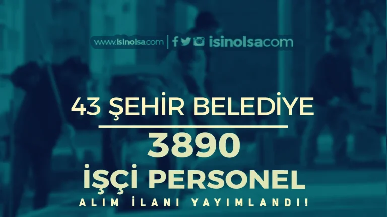 Hafta Sonu ISKUR Belediye Ilanlari 43 Sehir 3890 Isci Personel Alinacak