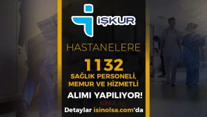 Hastanelere 1132 Sağlık Personeli, Memur ve Hizmetli Alınacak!