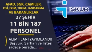 İŞKUR: 27 Şehir 11.187 İUP Personel Alımı: AFAD, SGK, Camiler, DSİ, EGM, TKGM, Jandarma ve Bakanlıklar