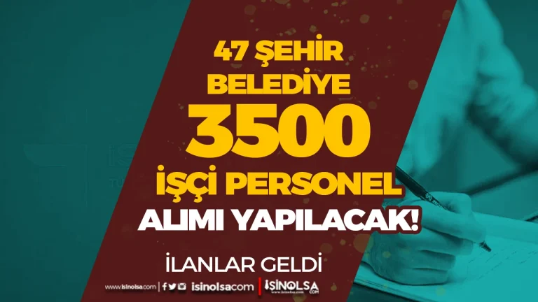 İŞKUR: 47 Şehir Belediye ve Şirketi 3500 İşçi Personel Alımı İlan Listesi Yayımlandı!