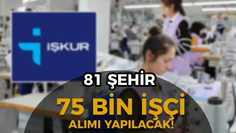 İŞKUR 81 Şehir 75 Bin İşçi Alım Yapılacak!