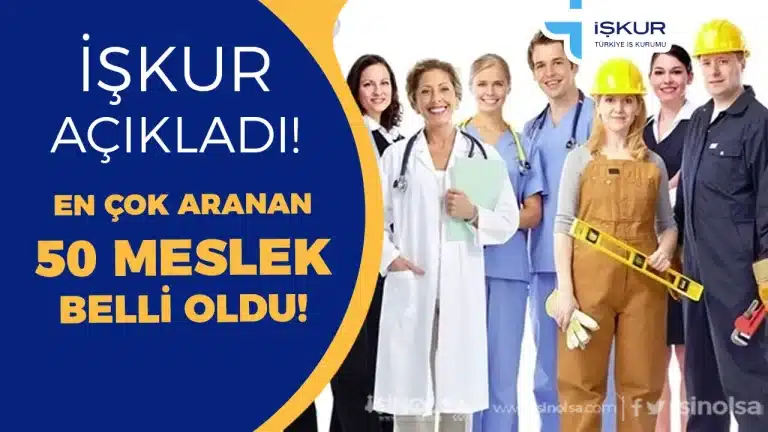 İŞKUR Verileri Açıklandı! Türkiye’de En Çok Aranan 50 Meslek Belli Oldu