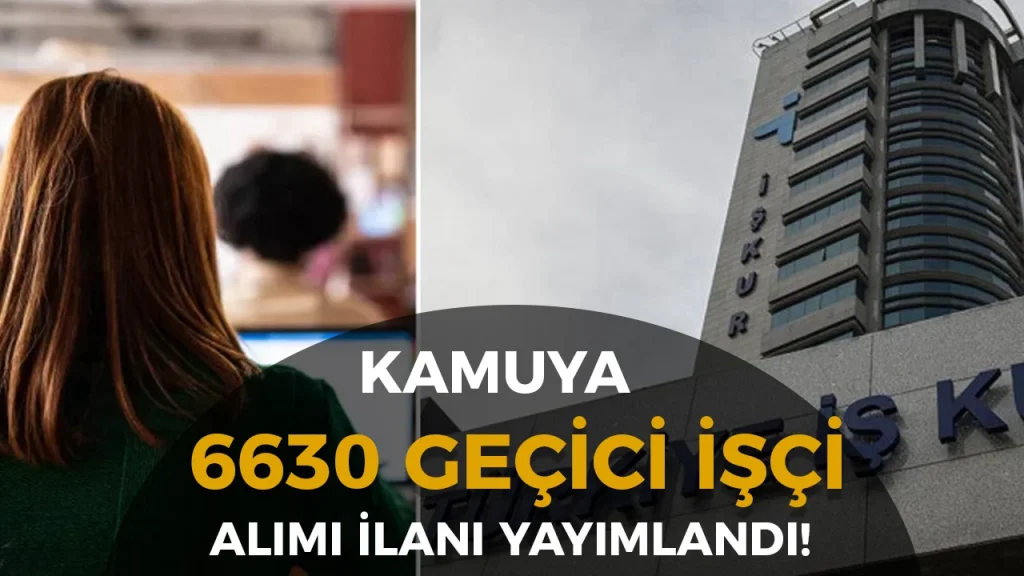 İŞKUR’dan Kamuya 6.630 Geçici İşçi Alımı: İUP ve TYP Başvuruları Başladı