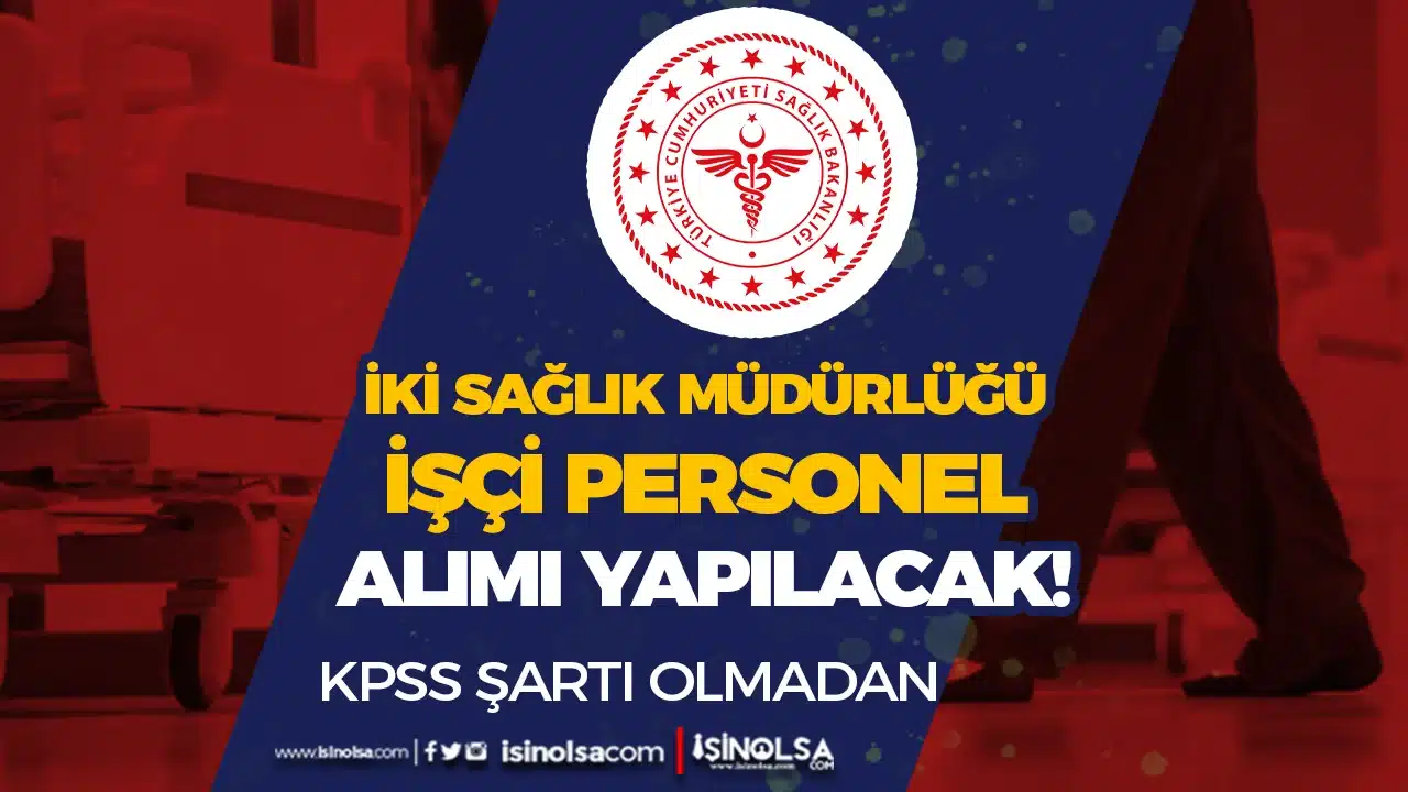 İki Şehir İl Sağlık Müdürlüğü KPSS siz İşçi Alacak ( 18 - 40 Yaş Arası )