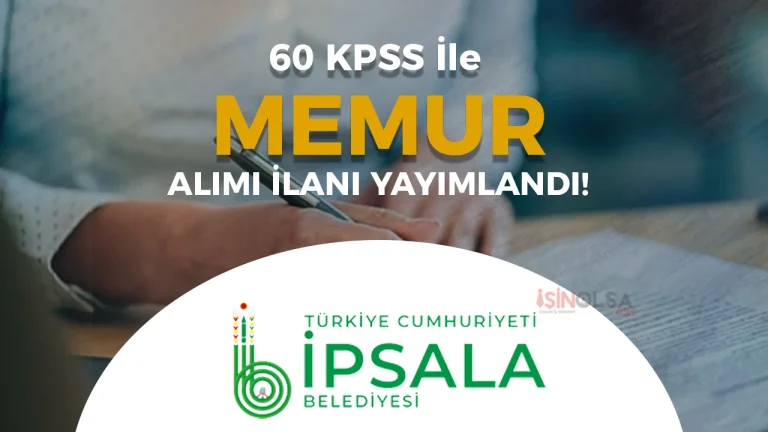 İpsala Belediyesi 60 KPSS İle Memur Alacak