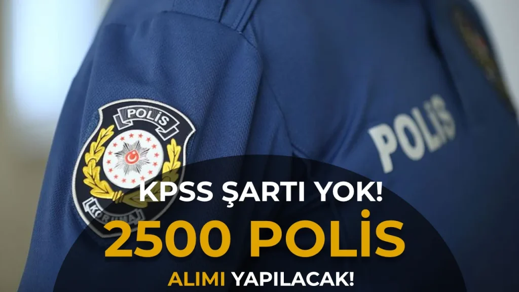 KPSS Şartı Olmadan Kadın Erkek 2.500 Polis Alımı Yapılacak!