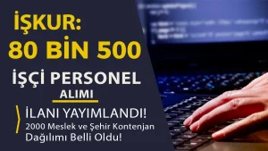 Kamu ve Özele 80 Bin 500 İşçi Personel Alımı Yapılacak! İşte 2000 Meslekler İŞKUR Listesi