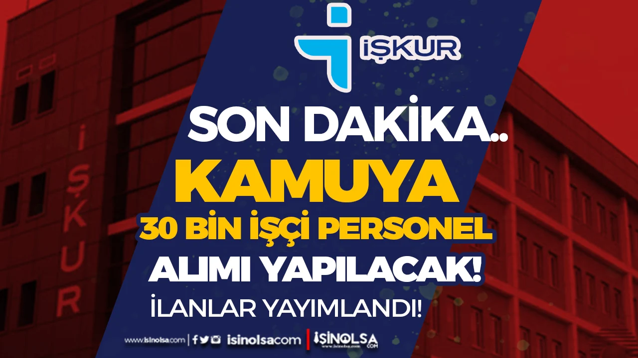 Kamuya Geçici 30 Bin İşçi Personel Alımı İŞKUR Yayımladı! Tüm Kurumlar ve Bakanlıklar Var