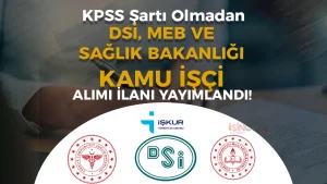 MEB, DSİ ve Sağlık Bakanlığı KPSS’siz Kamu İşçi Alımı İlanı Yayımladı!