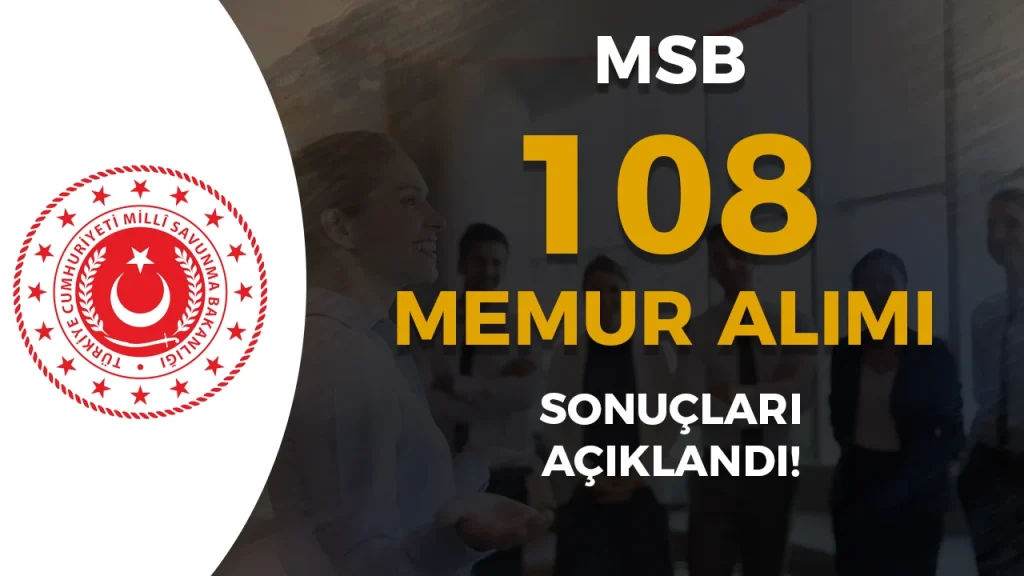 MSB 108 Memur Alımı Sonuçları Açıklandı! Mülakat Süreci ve Sınav Ücreti Detayları
