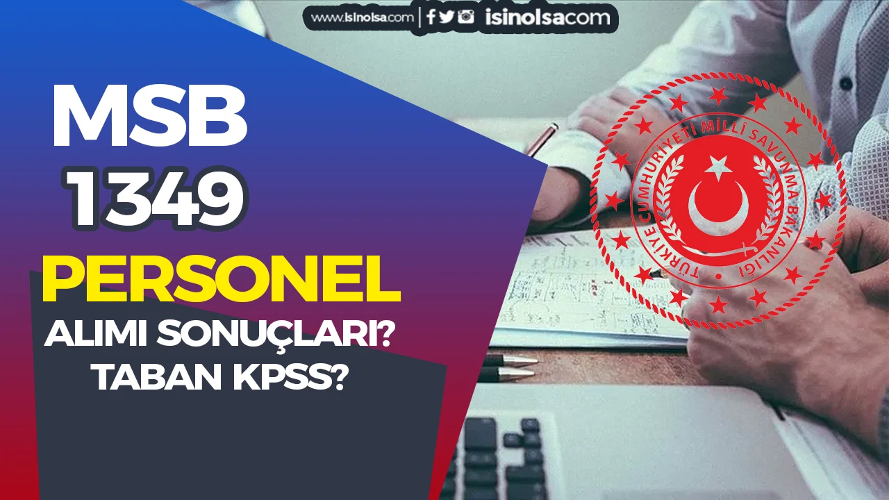 MSB 1349 Personel Alımı Sonuçları ve Taban KPSS Puanı Kaç Olur