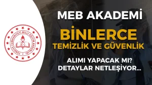 Milli Eğitim Akademisi Temizlik ve Güvenlik Görevlisi Alımı Yapılacak Mı? Şartlar Nedir?
