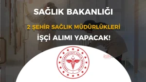 Saglik Bakanligi 2 Sehir Il Saglik Mudurlugu Eski Hukumlu Isci Alimi Yapacak