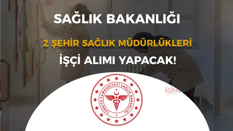 Saglik Bakanligi 2 Sehir Il Saglik Mudurlugu Eski Hukumlu Isci Alimi Yapacak