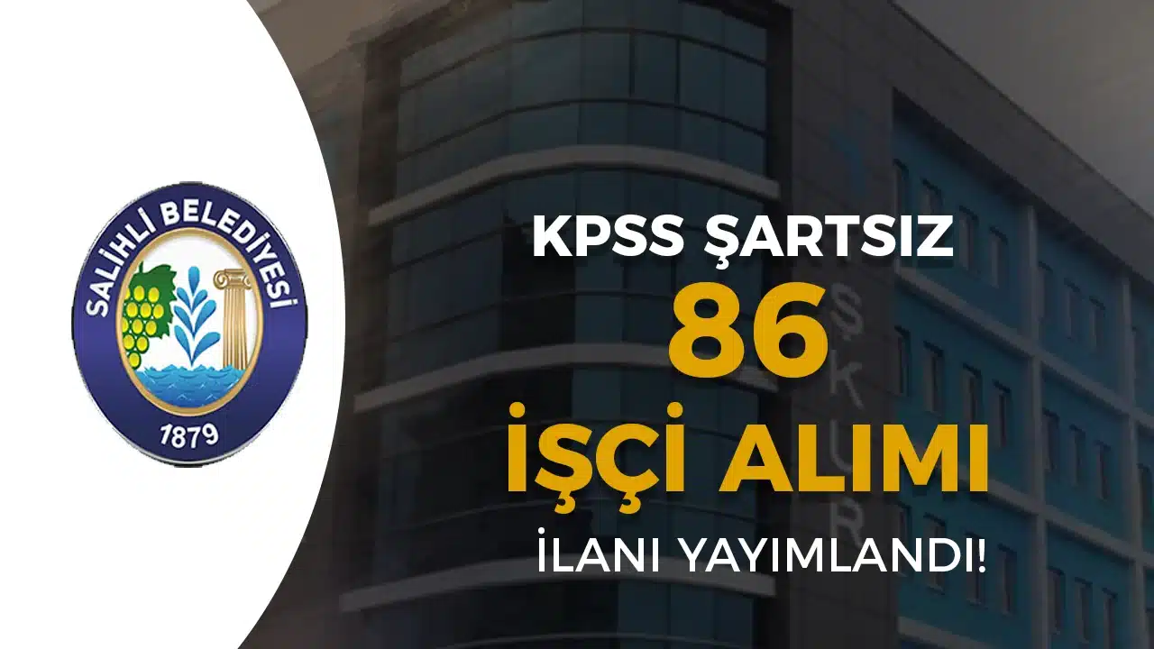 Salihli Belediyesi 86 Geçici İşçi Alımı Yapacak!